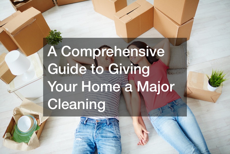 A Comprehensive Guide to Giving Your Home a Major Cleaning