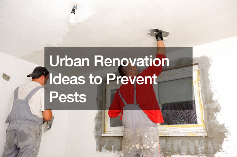 Urban Renovation Ideas to Prevent Pests