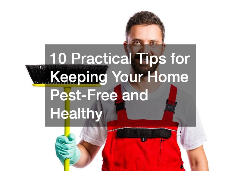 10 Practical Tips for Keeping Your Home Pest-Free and Healthy